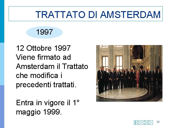 TRATTATO DI AMSTERDAM 1997 12 Ottobre 1997 Viene firmato ad Amsterdam il Trattato che