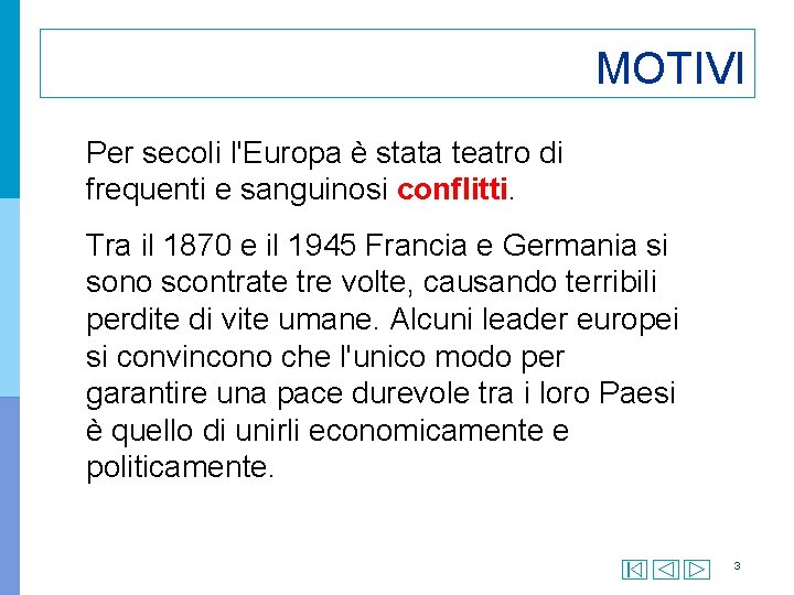 MOTIVI Per secoli l'Europa è stata teatro di frequenti e sanguinosi conflitti. Tra il