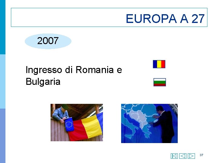 EUROPA A 27 2007 Ingresso di Romania e Bulgaria 37 