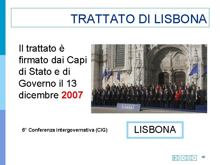 TRATTATO DI LISBONA Il trattato è firmato dai Capi di Stato e di Governo