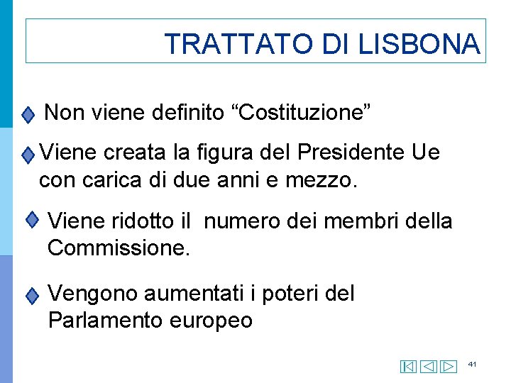 TRATTATO DI LISBONA Non viene definito “Costituzione” Viene creata la figura del Presidente Ue