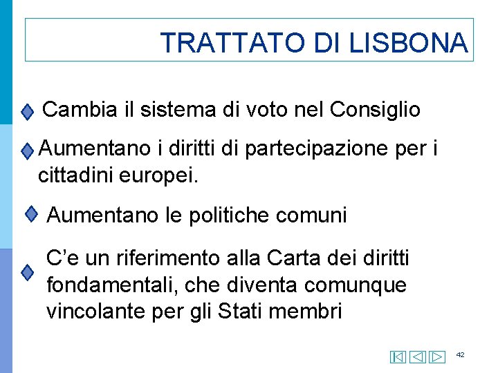 TRATTATO DI LISBONA Cambia il sistema di voto nel Consiglio Aumentano i diritti di