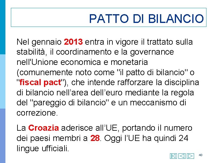 PATTO DI BILANCIO Nel gennaio 2013 entra in vigore il trattato sulla stabilità, il