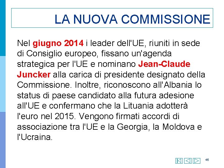 LA NUOVA COMMISSIONE Nel giugno 2014 i leader dell'UE, riuniti in sede di Consiglio