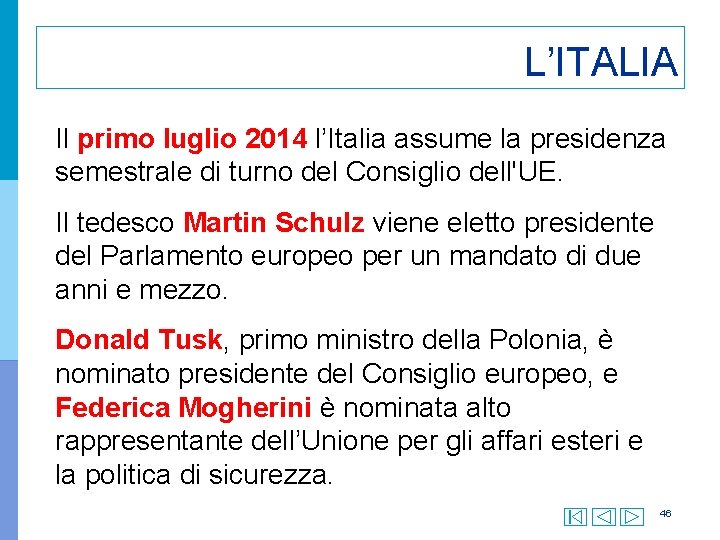 L’ITALIA Il primo luglio 2014 l’Italia assume la presidenza semestrale di turno del Consiglio