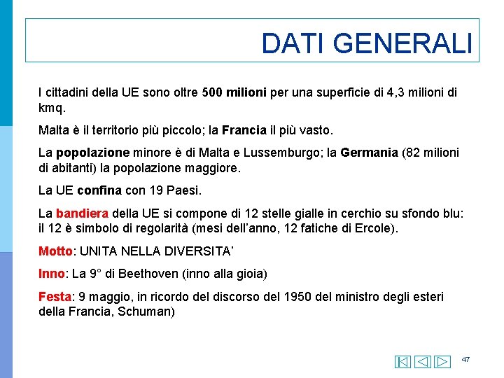 DATI GENERALI I cittadini della UE sono oltre 500 milioni per una superficie di