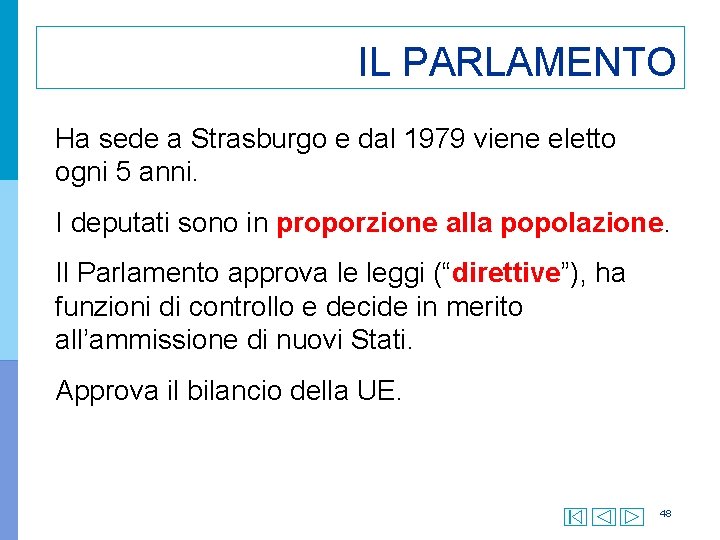 IL PARLAMENTO Ha sede a Strasburgo e dal 1979 viene eletto ogni 5 anni.