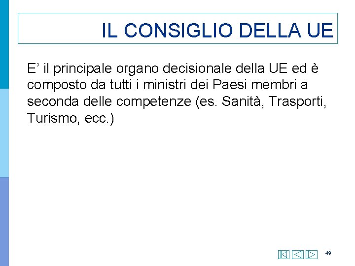 IL CONSIGLIO DELLA UE E’ il principale organo decisionale della UE ed è composto