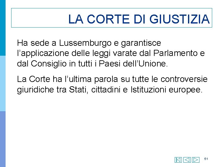 LA CORTE DI GIUSTIZIA Ha sede a Lussemburgo e garantisce l’applicazione delle leggi varate