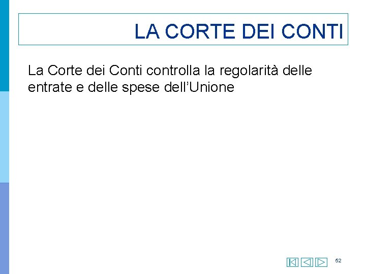 LA CORTE DEI CONTI La Corte dei Conti controlla la regolarità delle entrate e