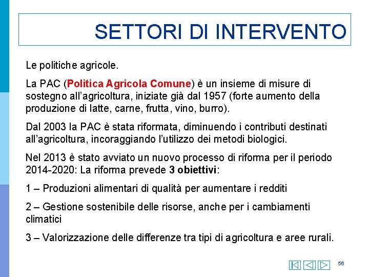 SETTORI DI INTERVENTO Le politiche agricole. La PAC (Politica Agricola Comune) è un insieme