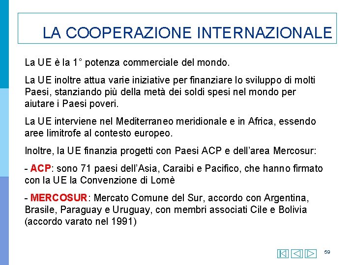 LA COOPERAZIONE INTERNAZIONALE La UE è la 1° potenza commerciale del mondo. La UE