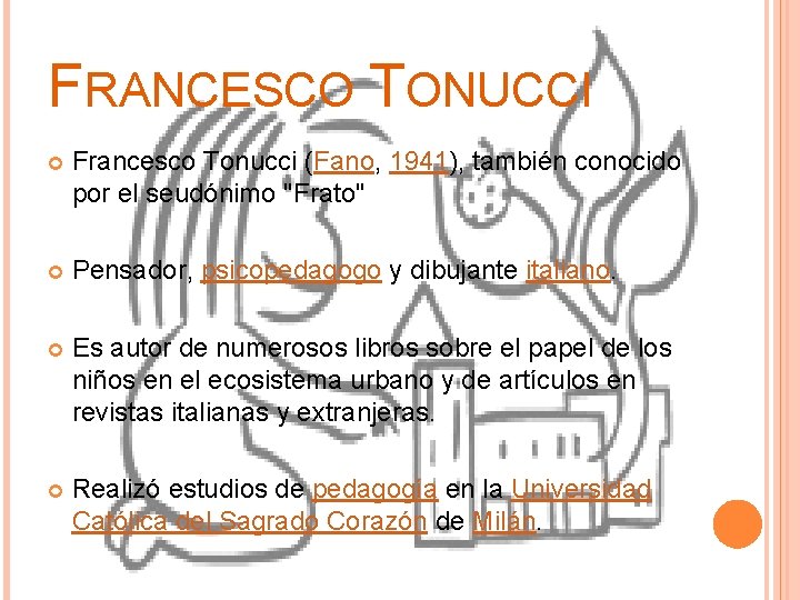 FRANCESCO TONUCCI Francesco Tonucci (Fano, 1941), también conocido por el seudónimo "Frato" Pensador, psicopedagogo