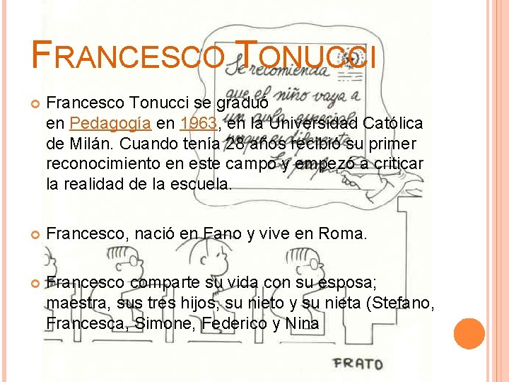 FRANCESCO TONUCCI Francesco Tonucci se graduó en Pedagogía en 1963, en la Universidad Católica