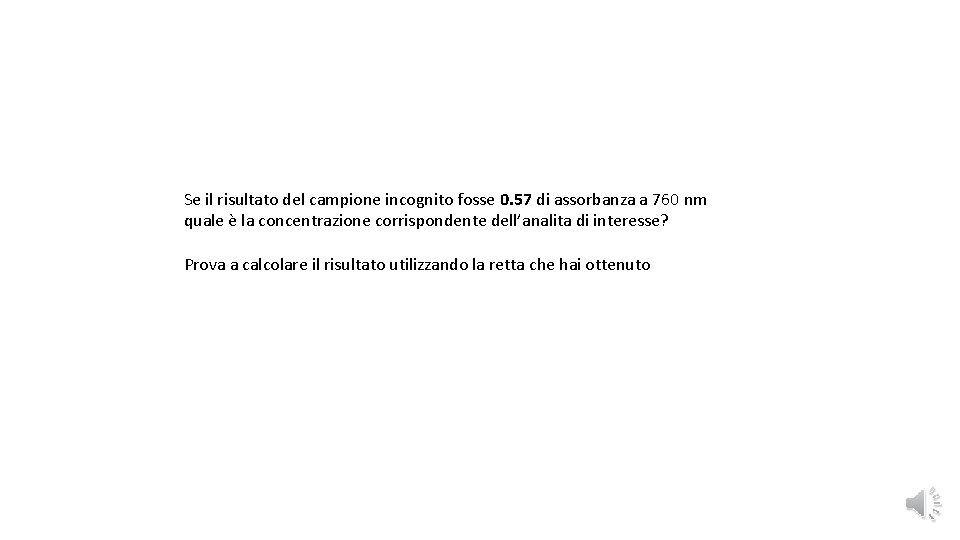 Se il risultato del campione incognito fosse 0. 57 di assorbanza a 760 nm