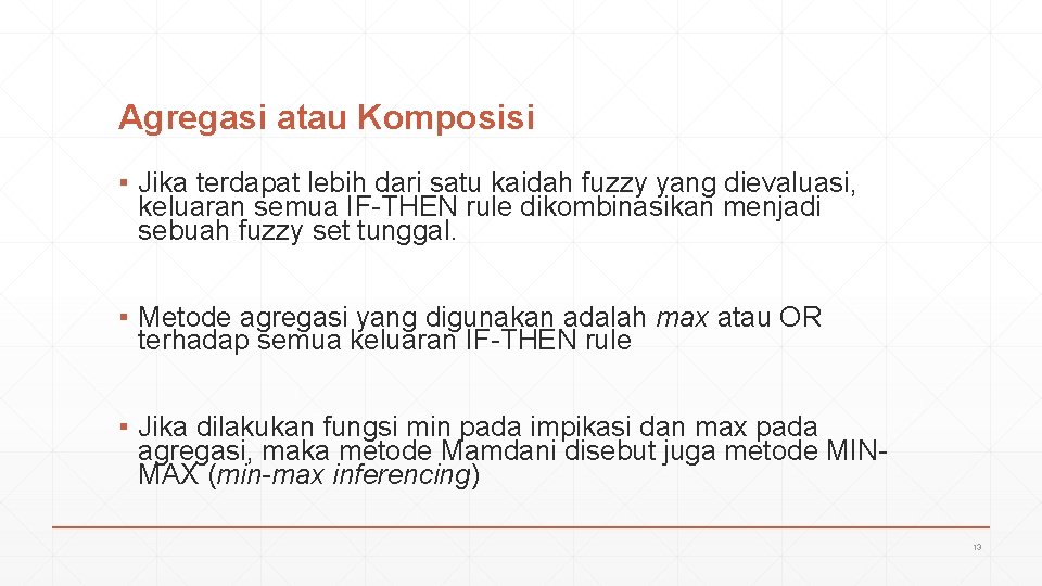 Agregasi atau Komposisi ▪ Jika terdapat lebih dari satu kaidah fuzzy yang dievaluasi, keluaran