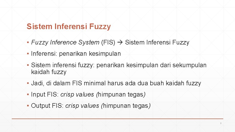 Sistem Inferensi Fuzzy ▪ Fuzzy Inference System (FIS) Sistem Inferensi Fuzzy ▪ Inferensi: penarikan