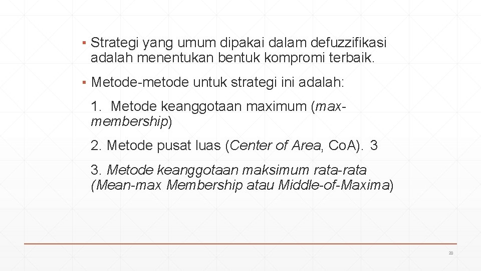 ▪ Strategi yang umum dipakai dalam defuzzifikasi adalah menentukan bentuk kompromi terbaik. ▪ Metode-metode