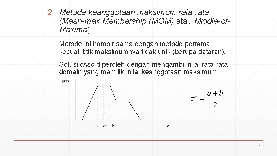 2. Metode keanggotaan maksimum rata-rata (Mean-max Membership (MOM) atau Middle-of. Maxima) Metode ini hampir