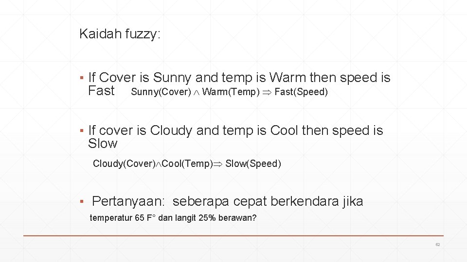 Kaidah fuzzy: ▪ If Cover is Sunny and temp is Warm then speed is