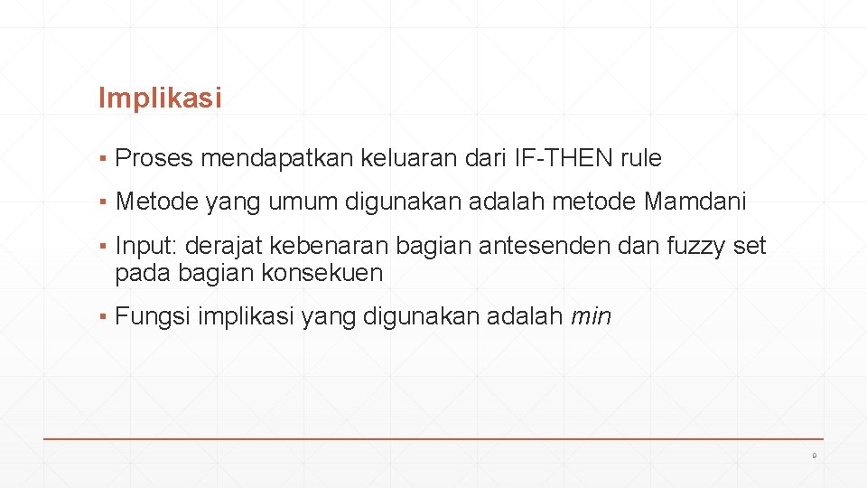 Implikasi ▪ Proses mendapatkan keluaran dari IF-THEN rule ▪ Metode yang umum digunakan adalah