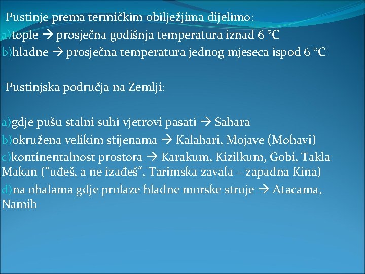 -Pustinje prema termičkim obilježjima dijelimo: a)tople prosječna godišnja temperatura iznad 6 °C b)hladne prosječna