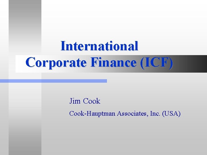 International Corporate Finance (ICF) Jim Cook-Hauptman Associates, Inc. (USA) 