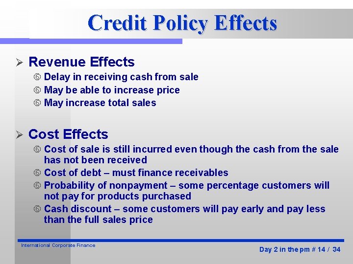 Credit Policy Effects Ø Revenue Effects Delay in receiving cash from sale May be