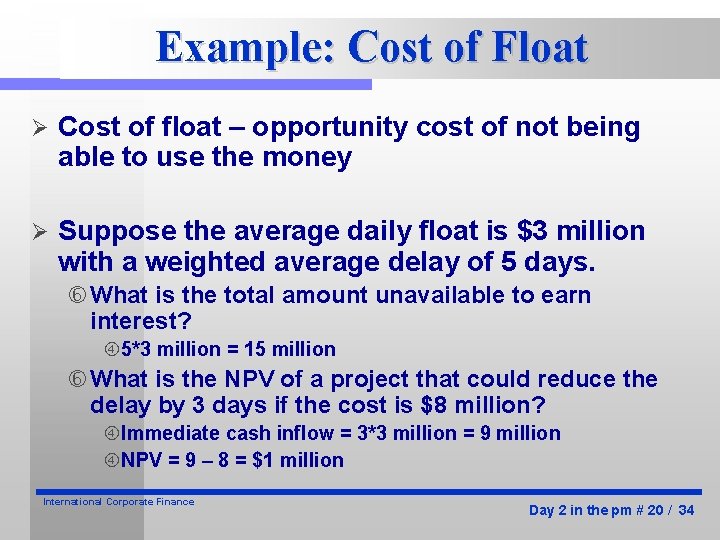 Example: Cost of Float Ø Cost of float – opportunity cost of not being