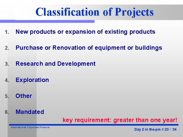 Classification of Projects 1. New products or expansion of existing products 2. Purchase or