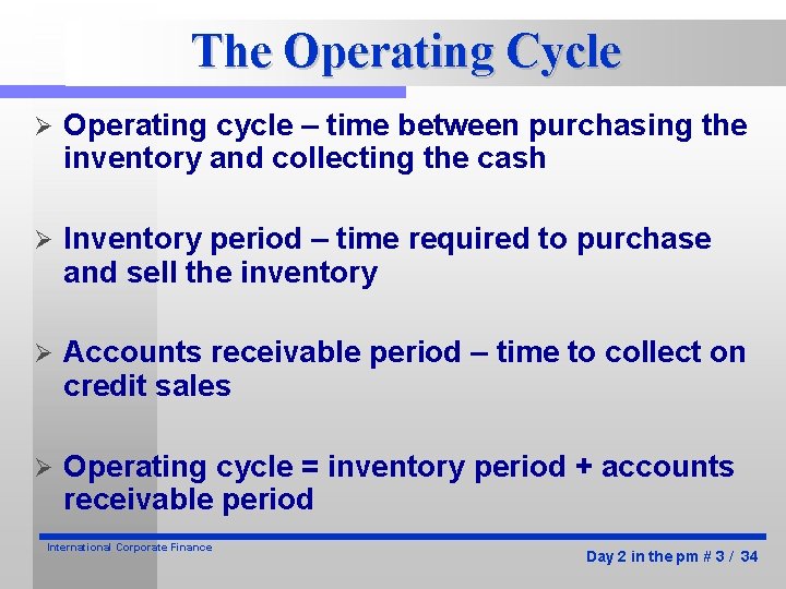 The Operating Cycle Ø Operating cycle – time between purchasing the inventory and collecting