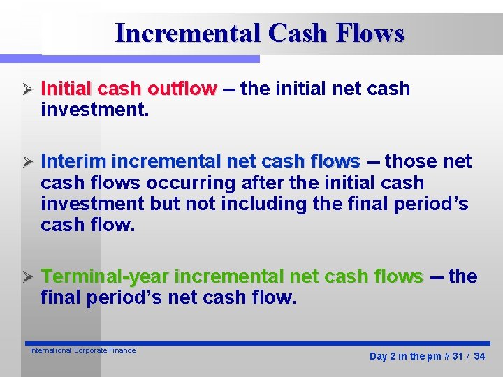 Incremental Cash Flows Ø Initial cash outflow -- the initial net cash investment. Ø Incremental Cash Flows Ø Initial cash outflow -- the initial net cash investment. Ø