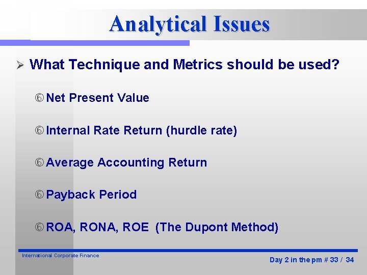 Analytical Issues Ø What Technique and Metrics should be used? Net Present Value Internal