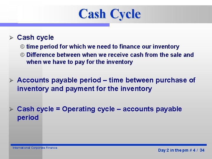 Cash Cycle Ø Cash cycle time period for which we need to finance our