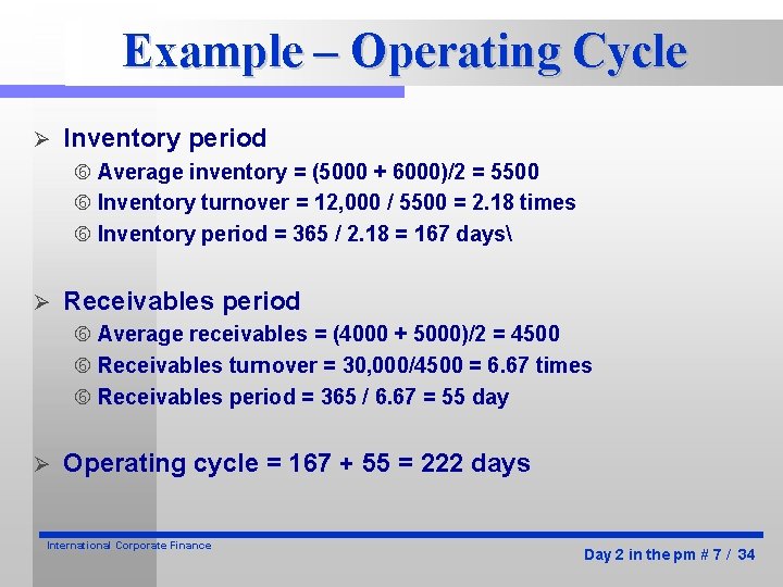 Example – Operating Cycle Ø Inventory period Average inventory = (5000 + 6000)/2 =