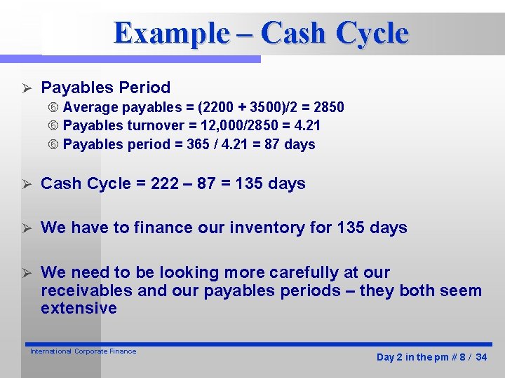 Example – Cash Cycle Ø Payables Period Average payables = (2200 + 3500)/2 =