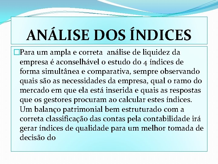 ANÁLISE DOS ÍNDICES �Para um ampla e correta análise de liquidez da empresa é