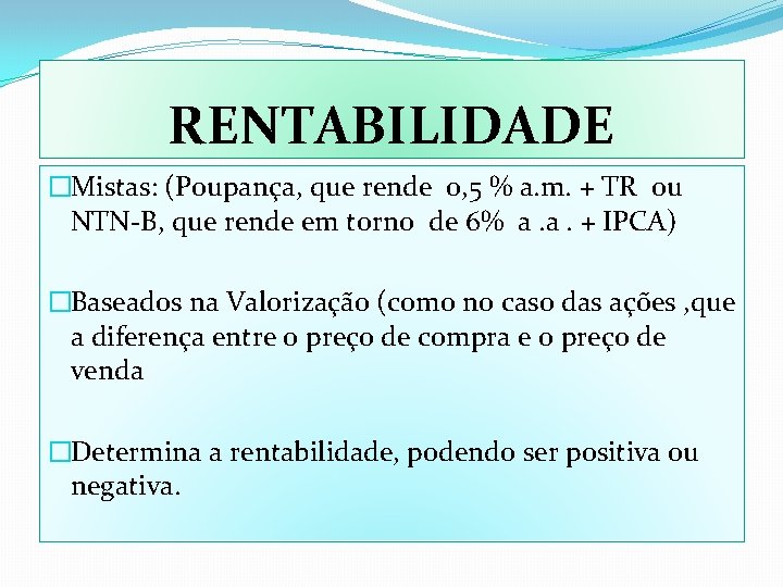 RENTABILIDADE �Mistas: (Poupança, que rende 0, 5 % a. m. + TR ou NTN-B,