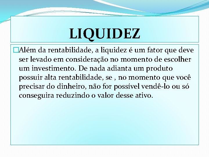 LIQUIDEZ �Além da rentabilidade, a liquidez é um fator que deve ser levado em