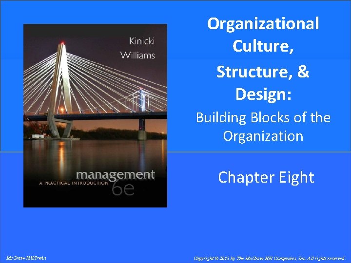 Organizational Culture, Structure, & Design: Building Blocks of the Organization Chapter Eight Mc. Graw-Hill/Irwin