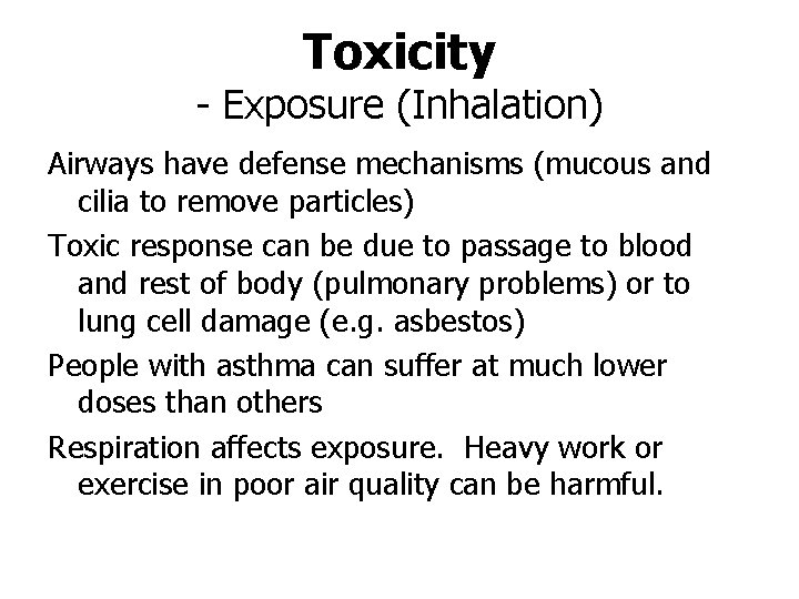 Toxicity - Exposure (Inhalation) Airways have defense mechanisms (mucous and cilia to remove particles)