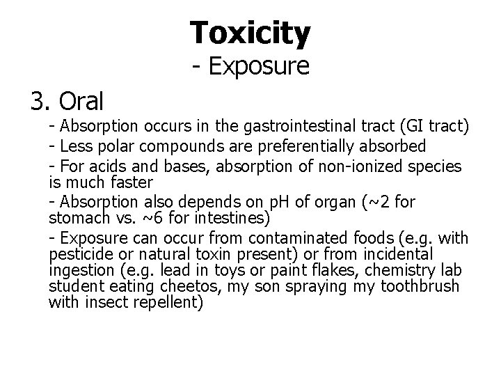 Toxicity - Exposure 3. Oral - Absorption occurs in the gastrointestinal tract (GI tract)