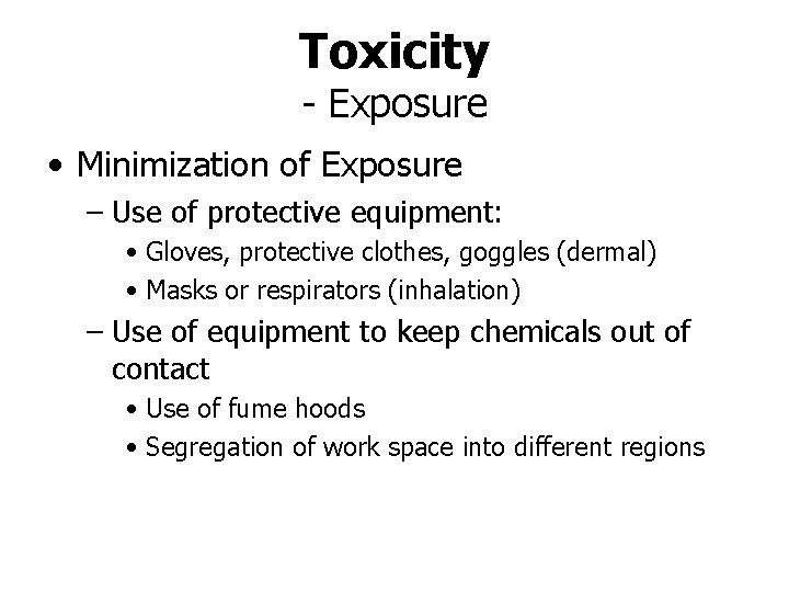 Toxicity - Exposure • Minimization of Exposure – Use of protective equipment: • Gloves,