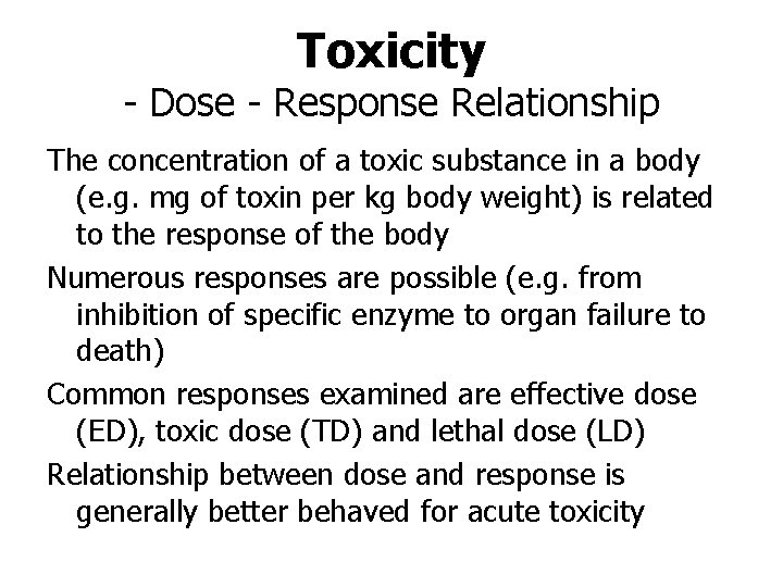 Toxicity - Dose - Response Relationship The concentration of a toxic substance in a