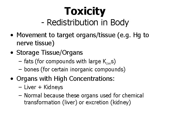 Toxicity - Redistribution in Body • Movement to target organs/tissue (e. g. Hg to