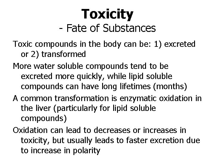 Toxicity - Fate of Substances Toxic compounds in the body can be: 1) excreted