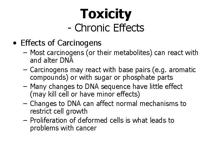 Toxicity - Chronic Effects • Effects of Carcinogens – Most carcinogens (or their metabolites)