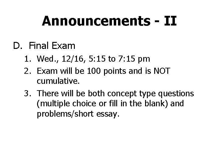Announcements - II D. Final Exam 1. Wed. , 12/16, 5: 15 to 7: