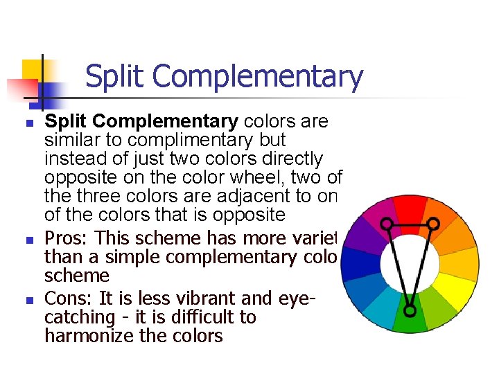 Split Complementary n n n Split Complementary colors are similar to complimentary but instead