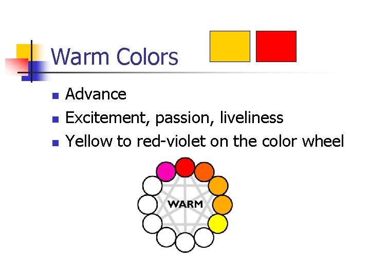 Warm Colors n n n Advance Excitement, passion, liveliness Yellow to red-violet on the